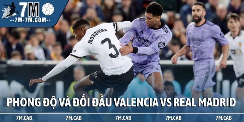 Phong độ và đối đầu trong soi kèo Valencia vs Real Madrid
