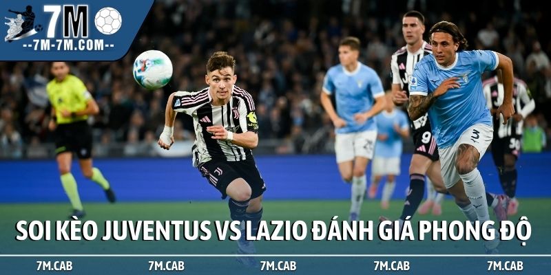 Soi kèo Juventus vs Lazio đánh giá phong độ chuẩn